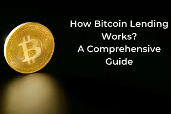 How Bitcoin Lending Works? – A Comprehensive Guide