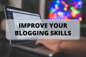 8 Effective Methods To Improve Your Blogging Skills In 2022