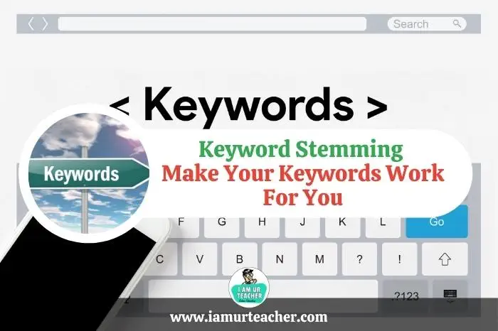 Keyword Stemming How To Make Your Keywords Work For You