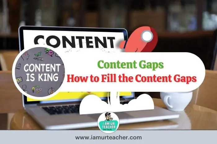 Content Gaps - How to Fill the Content Gaps on Your Website