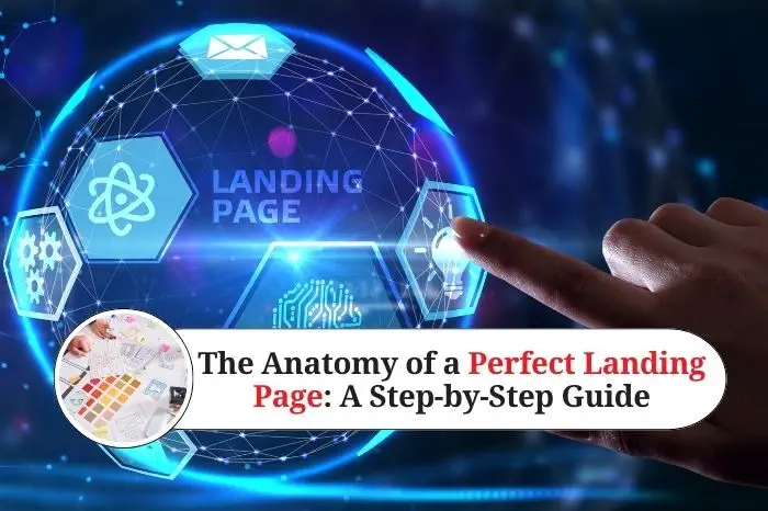 The Anatomy of a Perfect Landing Page A Step-by-Step Guide